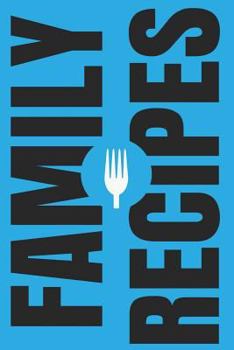 Family Recipes : Create Your Own Family Cookbook, Blank Cookbook and Recipe Journal