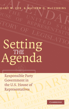 Hardcover Setting the Agenda: Responsible Party Government in the U.S. House of Representatives Book