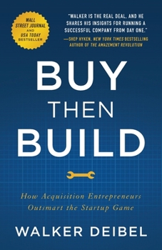 Paperback Buy Then Build: How Acquisition Entrepreneurs Outsmart the Startup Game Book