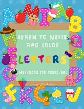 Learn to Write and Color Letters Workbook for Preschool: Jumbo 230+ Different Pages: Good Practice for Your Little One, Fun and Educational: Learn to ... and Helpful for Every Preschooler