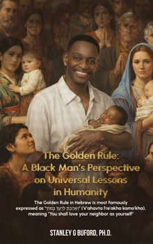 The Golden Rule: A Black Man's Perspective on Universal Lessons in Humanity