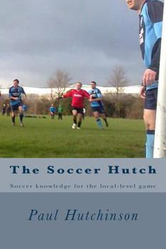 Paperback The Soccer Hutch: Soccer knowledge for the local-level game Book