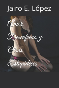 Paperback Amor, Desenfreno y Otras Estupideces [Spanish] Book