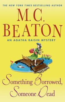 Agatha Raisin: Something Borrowed, Someone Dead - Book #24 of the Agatha Raisin