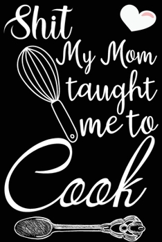 Paperback Shit My Mom Taught Me To Cook: Personalized Recipe Book, Small Blank Cookbook Book