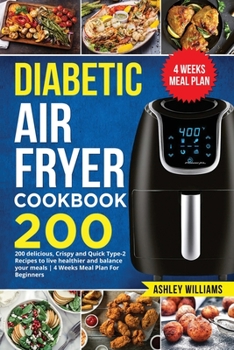 Paperback Diabetic Air Fryer Cookbook: 200 delicious, Crispy and Quick Type-2 Recipes to Live Healthier and Balance your Meals 4 Weeks Meal Plan For Beginner Book