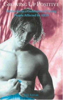 Paperback Growing Up Positive: Stories from a Generation of Young People Affected by AIDS Book
