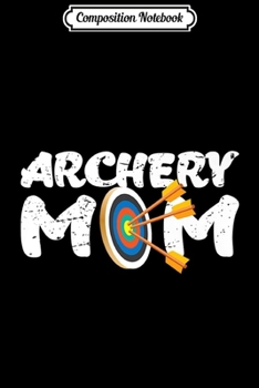 Paperback Composition Notebook: Archery Mom Archer Arrow Bow Target Funny Gift Premium Journal/Notebook Blank Lined Ruled 6x9 100 Pages Book