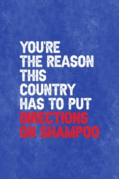 You're The Reason This Country Has To Put Directions On Shampoo: All Purpose 6x9 Blank Lined Notebook Journal Way Better Than A Card Trendy Unique Gift Blue Texture Mean People