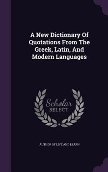 Hardcover A New Dictionary Of Quotations From The Greek, Latin, And Modern Languages Book