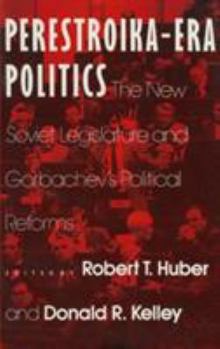 Hardcover Perestroika Era Politics: The New Soviet Legislature and Gorbachev's Political Reforms: The New Soviet Legislature and Gorbachev's Political Reforms Book