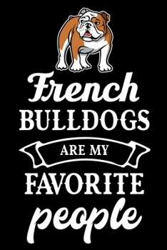 Paperback French Bulldogs Are My Favorite People: Cute French Bulldog lined journal gifts. Best Lined Journal gifts For dog Lovers who Loves French Bulldog. Thi Book