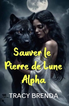 Sauver le Pierre de Lune Alpha: Un hurlement à travers les plaines ((Commenté avec illustrations) (French Edition)