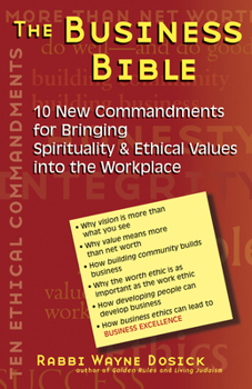 Paperback The Business Bible: 101 New Commandments for Bringing Spirituality & Ethical Values Into the Workplace Book