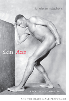 Paperback Skin Acts: Race, Psychoanalysis, and the Black Male Performer Book