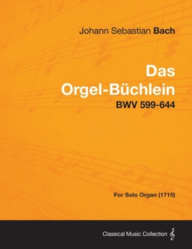 Paperback Das Orgel-Buchlein - Bwv 599-644 - For Solo Organ (1715) Book
