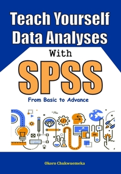 Paperback Teach Yourself Data Analyses with SPSS: From Basic to Advance Book