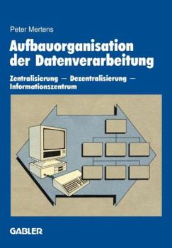 Paperback Aufbauorganisation Der Datenverarbeitung: Zentralisierung -- Dezentralisierung -- Informationszentrum [German] Book