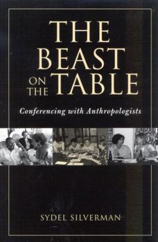 Hardcover The Beast on the Table: Conferencing with Anthropologists Book