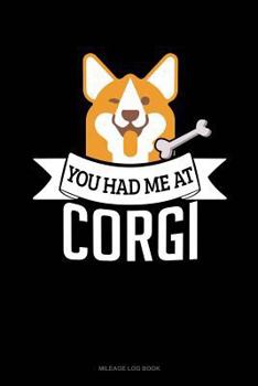 Paperback You Had Me at Corgi: Mileage Log Book