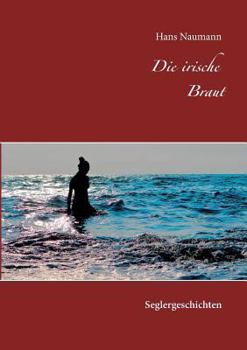 Paperback Die irische Braut: 12 Logbuch-Geschichten aus meinem Seglerleben [German] Book