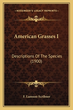 Paperback American Grasses I: Descriptions Of The Species (1900) Book