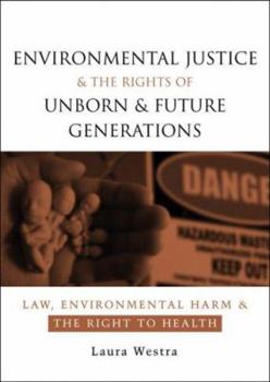 Hardcover Environmental Justice and the Rights of Unborn and Future Generations: Law, Environmental Harm and the Right to Health Book