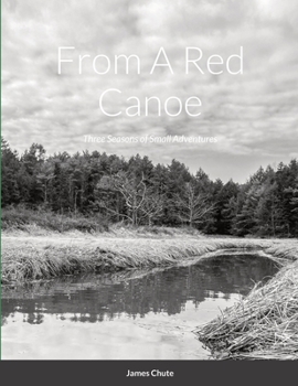 Paperback From A Red Canoe: Three Seasons of Small Adventures Book