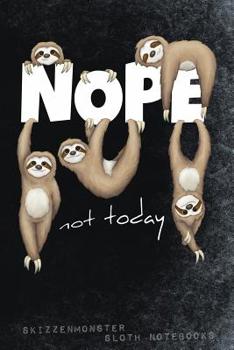 Paperback Nope - Not Today: A sloth notebook for true sloth lovers 120 journal pages with funny lazy easy-going prompts Book