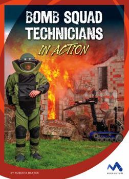 Bomb Squad Technicians in Action - Book  of the Dangerous Jobs in Action