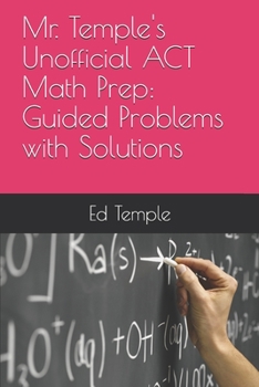 Paperback Mr. Temple's Unofficial ACT Math Prep: Guided Problems with Solutions Book