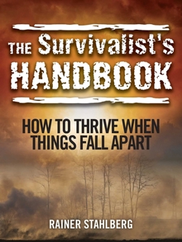 Paperback The Survivalist's Handbook: How to Thrive When Things Fall Apart Book