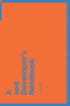 A sed Developer's Notebook: 150 Dotted Grid Pages customized for sed Programmers and Developers with individually Numbered Pages. Notebook with Vibrant Colour Softcover design. Book format: 6 x 9 in