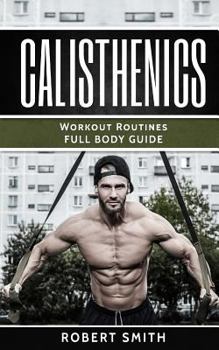 Paperback Calisthenics: Workout Routines - Full Body Transformation Guide Book