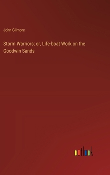 Hardcover Storm Warriors; or, Life-boat Work on the Goodwin Sands Book