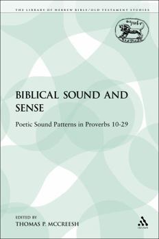 Biblical Sound and Sense: Poetic Sound Patterns in Proverbs 10-29 (The Library of Hebrew Bible/Old Testament Studies)