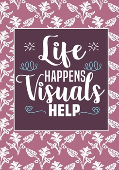 Life Happens Visuals Help: ABA Therapist Behavior Therapy Analyst BCBA RBT Blank Notebook to Write In for kids Men Women | Motivational Quotes Journal (Employee Appreciation Gift )