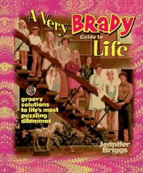 Paperback A Very Brady Guide to Life: Groovy Solutions to Life's Most Puzzling Dilemmas Book