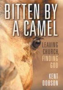 Hardcover Bitten by a Camel: Leaving Church, Finding God Book