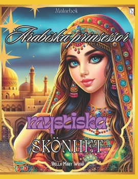 Arabiska prinsessornas mystiska skönhet Målarbok för barn och vuxna: arabiska prinsessan (Swedish Edition)