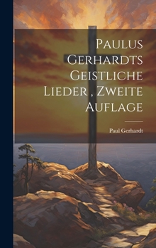 Hardcover Paulus Gerhardts geistliche Lieder, Zweite Auflage [German] Book