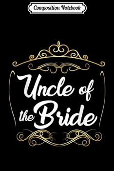 Composition Notebook: Uncle Of The Bride Cool Family Wedding Party Journal/Notebook Blank Lined Ruled 6x9 100 Pages