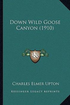 Down Wild Goose Canyon (1910)