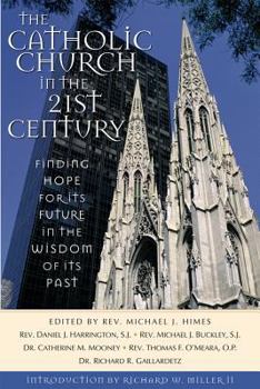 Paperback The Catholic Church in the Twenty-First Century: Finding Hope for Its Future in the Wisdom of Its Past Book