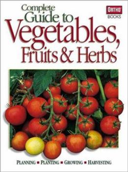 Paperback Complete Guide to Vegetables, Fruits & Herbs Book