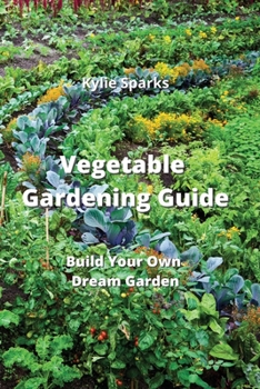 Paperback Vegetable Gardening Guide: Build Your Own Dream Garden Book