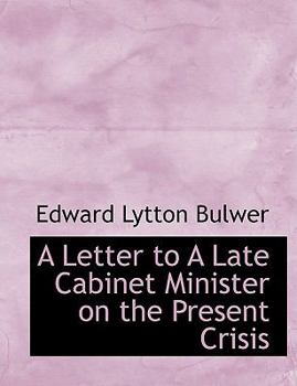 Paperback A Letter to a Late Cabinet Minister on the Present Crisis [Large Print] Book