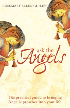 Ask the Angels: How to Bring Angelic Wisdom into Your Life