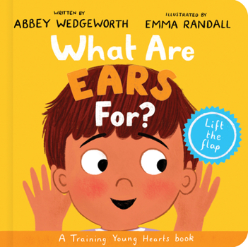 What Are Ears For? Board Book: A Lift-the-Flap Board Book (Christian behaviour book for toddlers encouraging obedience motivated by God’s grace) - Book  of the Training Young Hearts