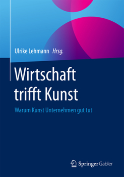 Hardcover Wirtschaft Trifft Kunst: Warum Kunst Unternehmen Gut Tut [German] Book